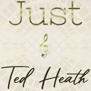 Just Ted Heath - Ted Heath