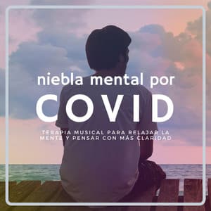 Niebla Mental por COVID: Terapia Musical para Relajar la Mente y Pensar con más Claridad - Mente Abierta