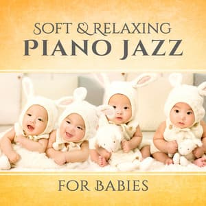 Soft & Relaxing Piano Jazz for Babies: Gentle Instrumental Music for Calm Toddler, Smooth Jazz Room, Relaxing Songs for Newborn - Jazz Music for Babies