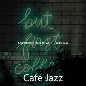 Sophisticated Music for WFH - Double Bass - Cafe Jazz