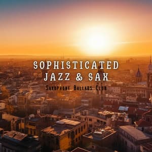Sophisticated Jazz & Sax: Classy Saxophone Tracks, Refined Jazz, Elegant Evenings - Saxophone Ballads Club