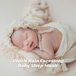 Gentle Rain Caressing Baby Sleep Music - Rain Mood
