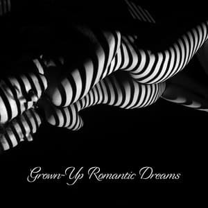 Grown-Up Romantic Dreams – Love Music, Wild Nights, Amorous Advances - Romantic Sax Instrumentals
