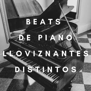 Beats De Piano Lloviznantes Distintos - Relajante Universo de Música de Piano