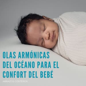 Olas Armónicas Del Océano Para El Confort Del Bebé: Abrazos Costeros - Biblioteca de sonidos de la naturaleza
