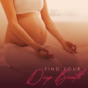 Find Your Deep Breath: Pregnancy Relaxation and Meditation Practice - Pregnant Women Music Company