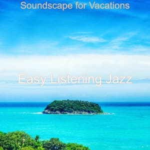 Soundscape for Vacations - Easy Listening Jazz