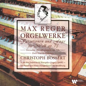 Reger: Orgelwerke. Variationen und Fuge, Op. 73, Choralvorspiele, Op. 79b & Transkriptionen - Max Reger