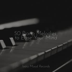 50 Piano Melodies to Ease Your Mind - Ivory Mood