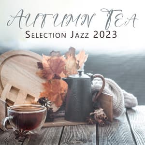 Autumn Tea Selection Jazz 2023: Slow Relaxing Vibrations Of Thoughtful Jazz - Ordinary Tea Drinker