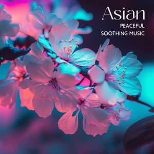 Asian Peaceful Soothing Music - Chakra Balancing Music Oasis