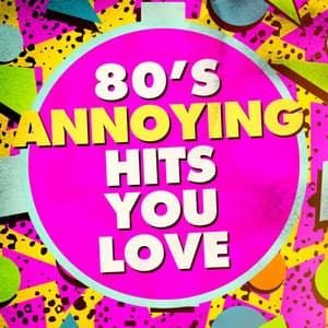80's Annoying Hits You Love - The 80's Band