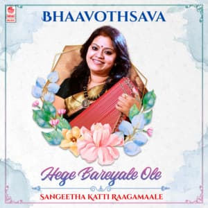Bhaavothsava - Hege Bareyale Ole - Sangeetha Katti Raagamaale - Sangeetha Katti