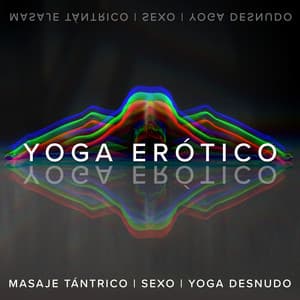 Yoga Erótico: Despertar Kundalini y Sexualidad, Masaje Tántrico, Sexo y Yoga Desnudo para Dos - Academia de Música para Hacer el Amor