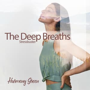 The Deep Breaths - Stressbuster: Take Care of Your Nervous System, Stop Destructive Thought Patterns , Increase Your Life Energy - Harmony Green