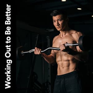 Working Out to Be Better - Gym Music
