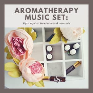 Aromatherapy Music Set: Fight Against Headache and Insomnia - Headache Migrane Relief