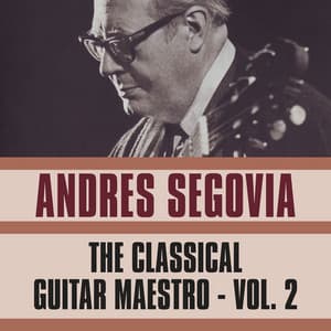 The Classical Guitar Maestro, Vol. 2 - Andrés Segovia