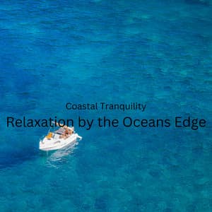 Coastal Tranquility: Relaxation by the Oceans Edge - Relaxing Ocean Library