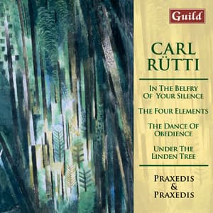 Rütti: In the Belfry of Your Silence, Under the Linden Tree, The Four Elements, The Dance of Obedience - Carl Rütti