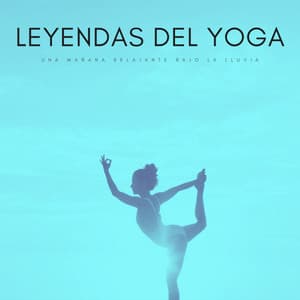 Leyendas Del Yoga: Una Mañana Relajante Bajo La Lluvia - Academia de Música para Reducir el Estrés