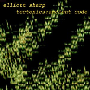 Tectonics: Ancient Code - Elliott Sharp