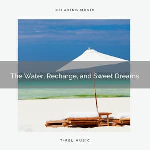 The Water, Recharge, and Sweet Dreams - Sleeping Water Baby Sleep
