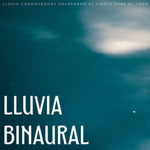 Lluvia Binaural: Lluvia Conmovedora Golpeando El Vidrio Para El Yoga - ASMR Lluvioso
