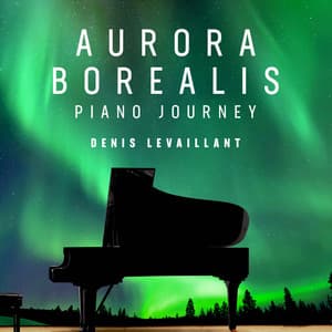 Aurora Borealis - Piano Journey - Denis Levaillant