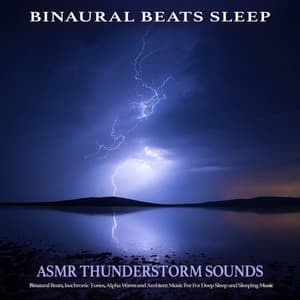 Binaural Beats Sleep: Asmr Thunderstorm Sounds, Binaural Beats, Isochronic Tones, Alpha Waves and Ambient Music For For Deep Sleep and Sleeping Music - Binaural Beats Sleep