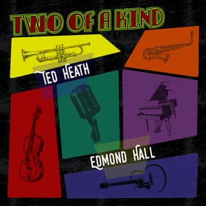 Two of a Kind: Ted Heath & Edmond Hall - Ted Heath