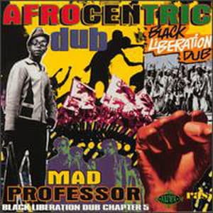 Afrocentric Dub: Black Liberation Dub Chapter 5 - Mad Professor