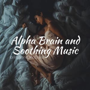 Alpha Brain and Soothing Music for Insomnia and Stress - Binaural Mind Serenity Delta Theta Gamma Waves
