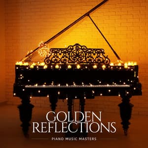 Golden Reflections: Calming Piano Instrumentals - Piano Music Masters