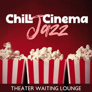 Chill Cinema Jazz: Theater Waiting Lounge, Movie House Background Music, Cinema Hall Chill Jazz, Pleasant Waiting for the Show - Chill After Dark