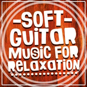Soft Guitar Music for Relaxation - Soft Guitar Music