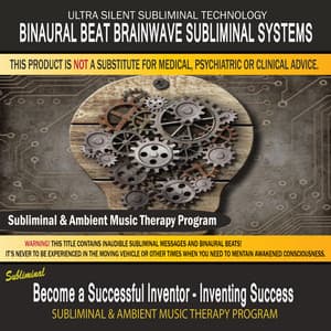 Become a Successful Inventor - Inventing Success - Subliminal & Ambient Music Therapy - Binaural Beat Brainwave Subliminal Systems