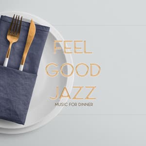 Feel Good Jazz Music for Dinner: Smooth, Relaxing & Gentle Tones for Tasteful Time at the Table - Serenity Jazz Collection