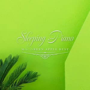 Sleeping Piano -Mrs. GREEN APPLE Best - Healing Energy