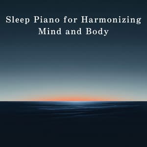 Sleep Piano for Harmonizing Mind and Body - Relaxing BGM Project