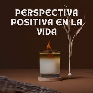 Perspectiva Positiva En La Vida - Pensamento Positivo