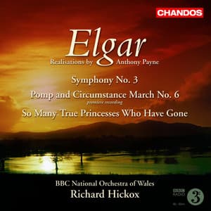 Elgar: Symphony No. 3, Pomp and Circumstance March No. 6 & So Many True Princesses - Edward Elgar