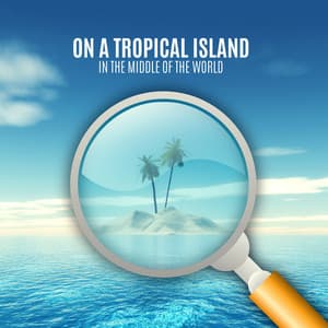 On a Tropical Island in the Middle of the World - Forest Hills Music Universe