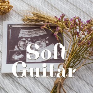 Soft Guitar for Mother to Be and the Baby - Guitar Lullabies