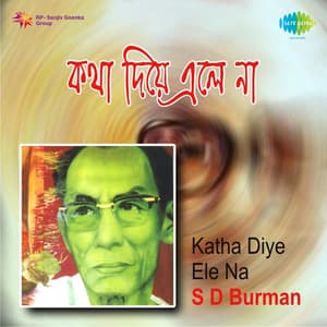 Katha Diye Ele Na - S. D. Burman