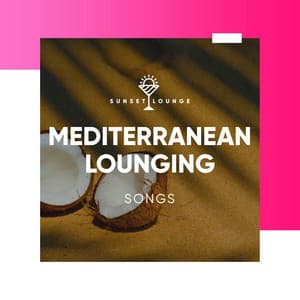 Mediterranean Lounging Songs - Chilled Ibiza