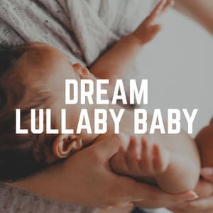 Dream Lullaby Baby - Baby Sweet Dream