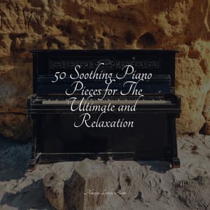 50 Soothing Piano Pieces for The Ultimate and Relaxation - Baby Sleep Through the Night