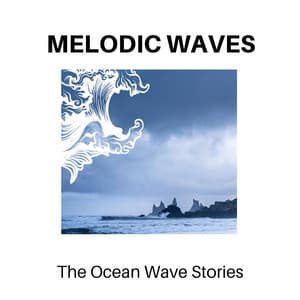 Melodic Waves - The Ocean Wave Stories - Calm Music