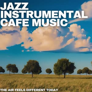 The Air Feels Different Today - Jazz Instrumental Cafe Music